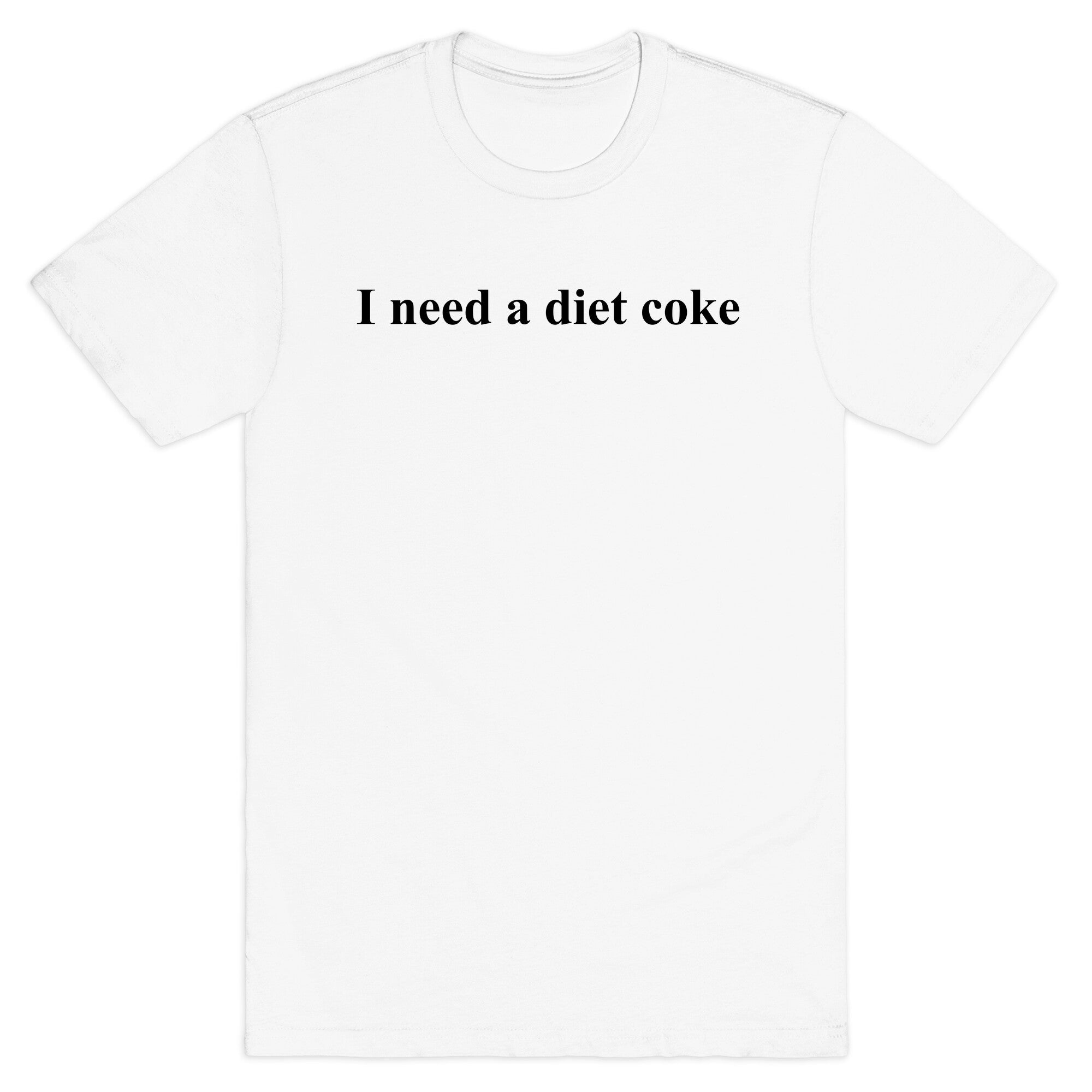 I Need A Diet Coke T-Shirt